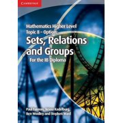 Ib Diploma Mathematics Higher Level for the IB Diploma Option Topic 8 Sets, Relations and Groups, Paperback