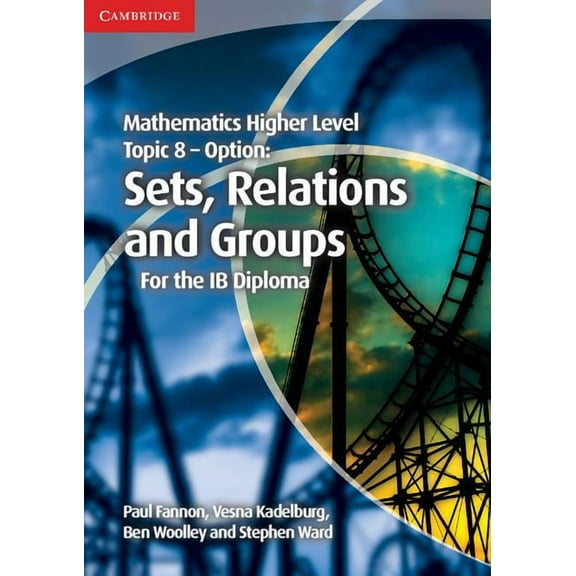 Ib Diploma Mathematics Higher Level for the IB Diploma Option Topic 8 Sets, Relations and Groups, (Paperback)