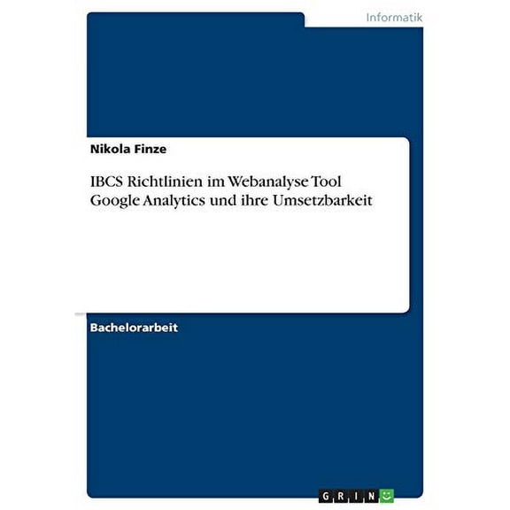 Ibcs Richtlinien Im Webanalyse Tool Google Analytics Und Ihre Umsetzbarkeit (German Edition)
