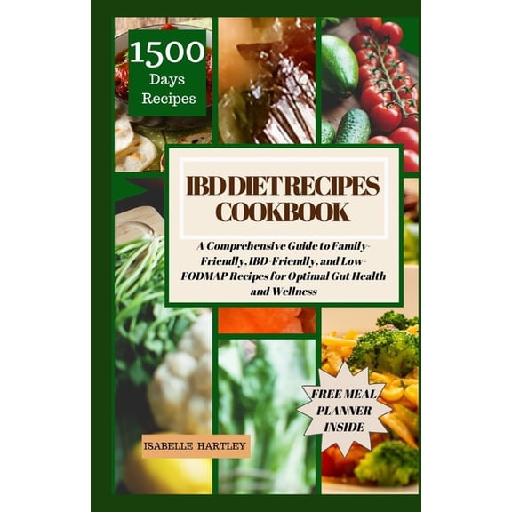 Ibd Diet Recipes Cookbook: A Comprehensive Guide to Family-Friendly, IBD-Friendly, and Low-FODMAP Recipes for Optimal Gut Health and Wellness (Paperback)