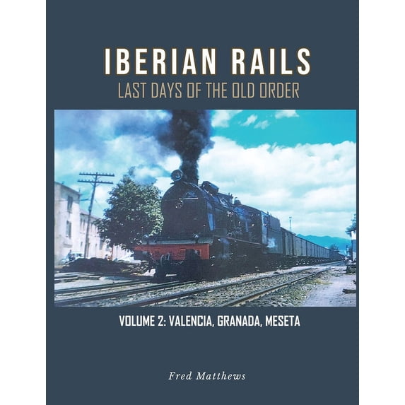 Iberian Rails: Last Days of the Old Order Vol. 2, (Paperback)