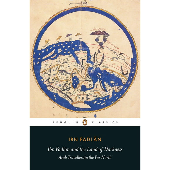 Ibn Fadlan and the Land of Darkness : Arab Travellers in the Far North (Paperback)