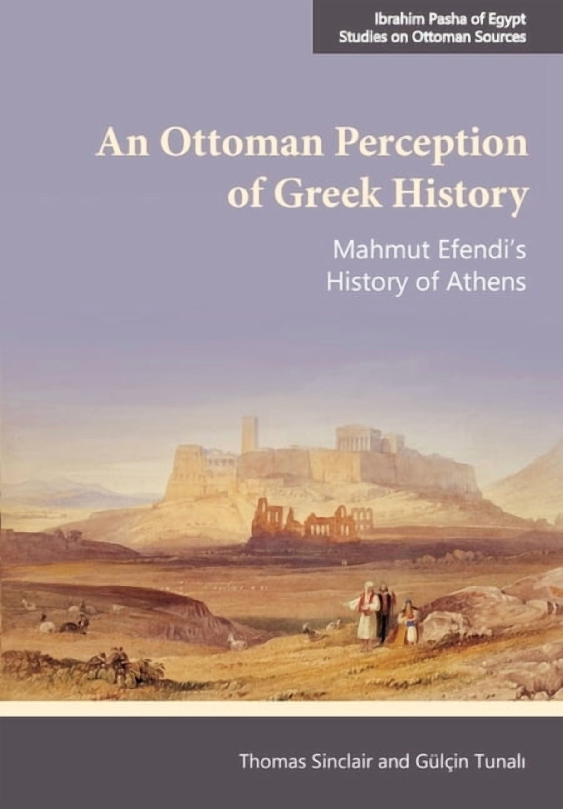 Ibrahim Pasha of Egypt - Studies on Otto An Ottoman Perception of Greek History: Mahmut Efendi's History of Athens, (Hardcover)
