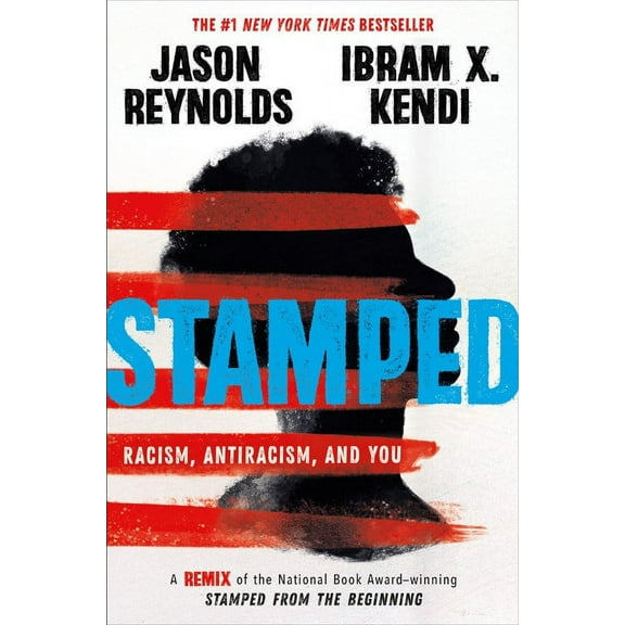 Ibram . Kendi: Stamped: Racism, Antiracism, and You: A Remix of the National Book Award-Winning Stamped from the Beginning (Hardcover)