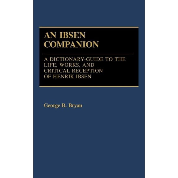 Ibsen Companion: A Dictionary-Guide to the Life, Works, and Critical ...