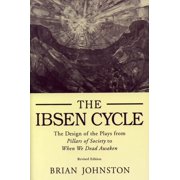 Ibsen Cycle The Design of the Plays from Pillars of Society to When We Dead Awaken, Paperback