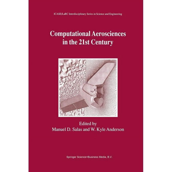 Icase Larc Interdisciplinary Science and Computational Aerosciences in the 21st Century: Proceedings of the Icase/Larc/Nsf/Aro Workshop, Conducted by the Institu, Book 8, (Paperback)