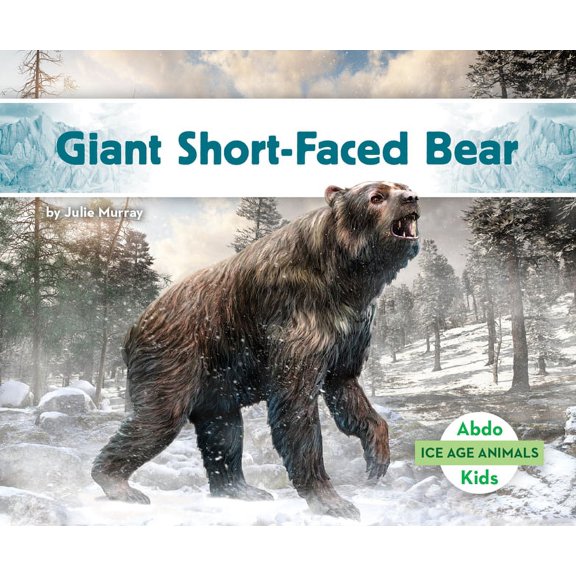 Ice Age Animals Giant Short-Faced Bear, (Hardcover)