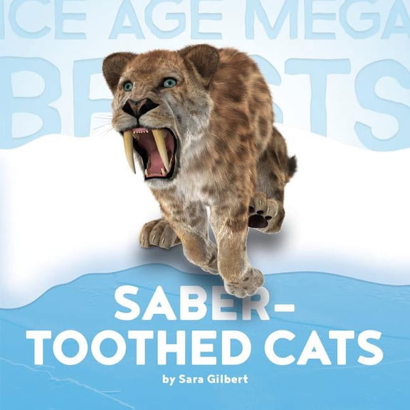 Ice Age Mega Beasts: Saber-Toothed Cats (Hardcover)