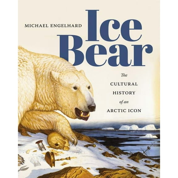 Ice Bear: The Cultural History of an Arctic Icon, (Paperback)
