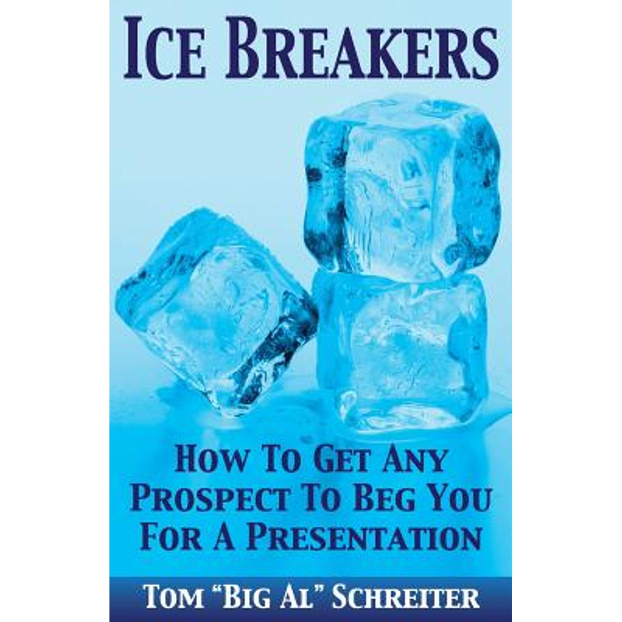 TOM BIG AL SCHREITER Ice Breakers: How To Get Any Prospect to Beg You for a Presentation (Paperback)