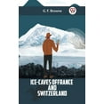 thumbnail image 1 of Ice-Caves Of France And Switzerland (Paperback), 1 of 1
