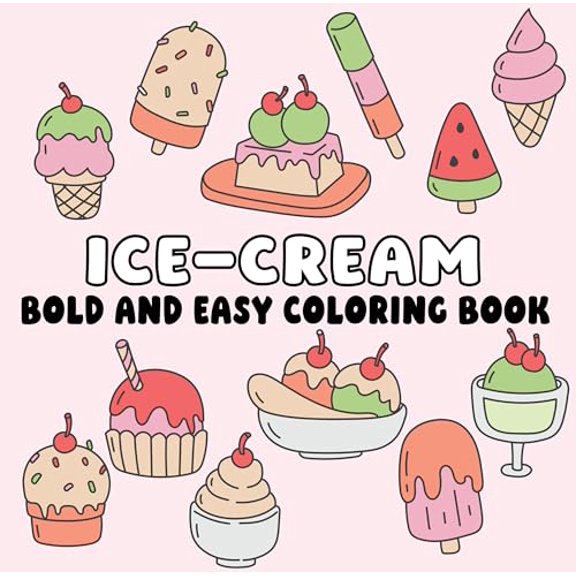 Ice Cream Bold and Easy Coloring Book (Paperback): Fun, Chill, and Sweet Designs for Stress-Free Coloring