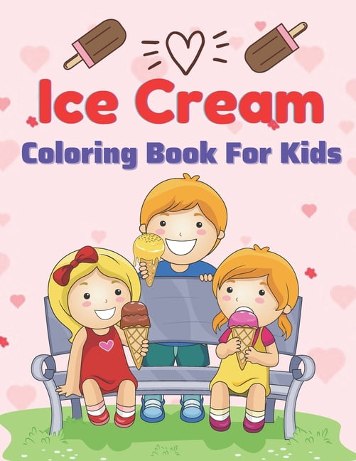 Ice Cream Coloring Book for Kids: A Book Type Of Kids Awesome Coloring Books (Paperback)