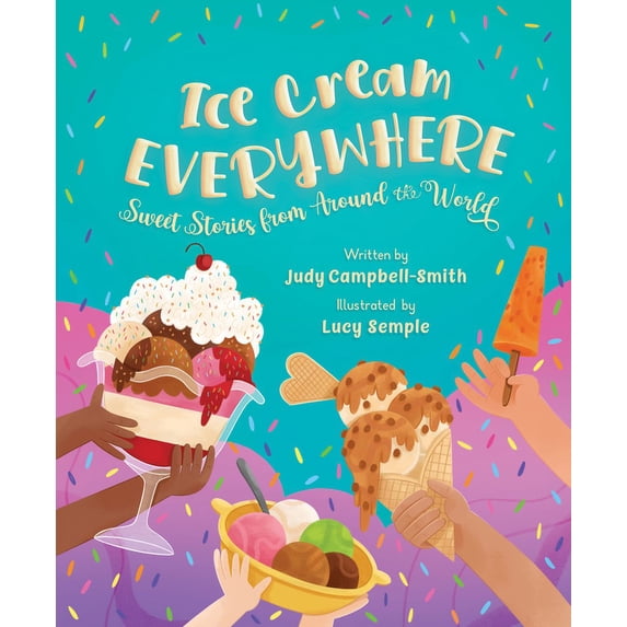 Ice Cream Everywhere: Sweet Stories from Around the World, (Hardcover)