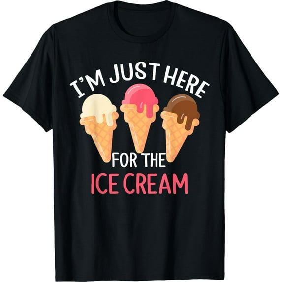 Ice Cream Men Women Kids I'm Just Here For The Ice Cream T-Shirt