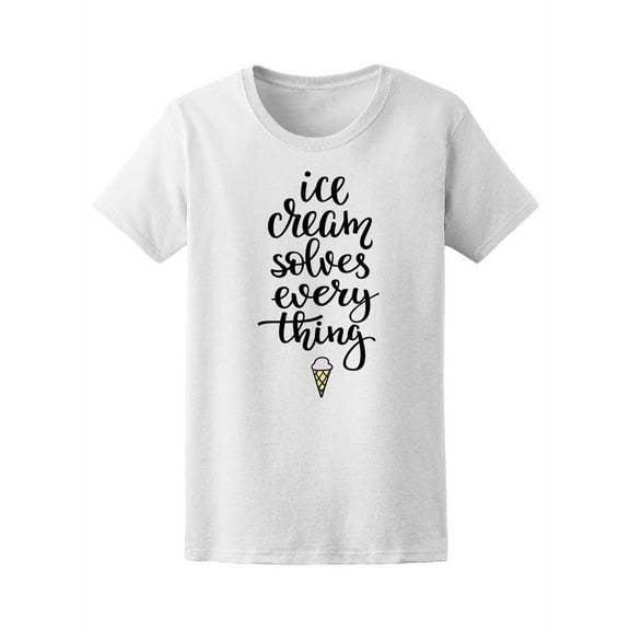 Ice Cream Solves Everything T-Shirt Women -Image by Shutterstock, Female Small