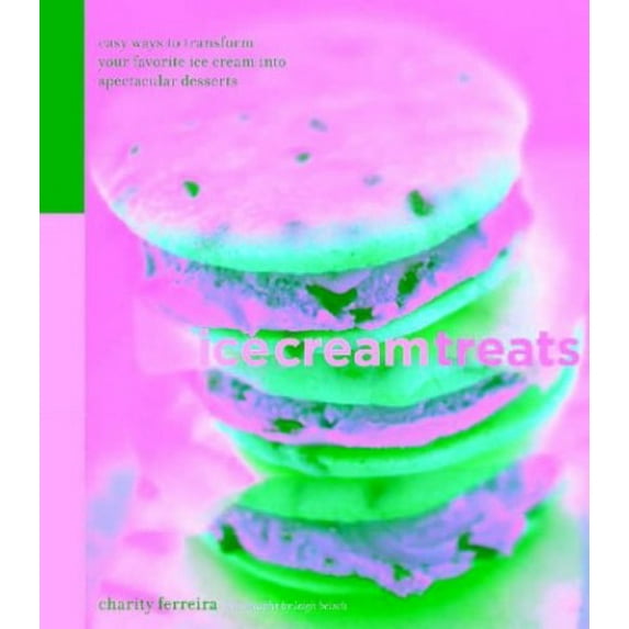 Pre-Owned Ice Cream Treats: Easy Ways to Transform Your Favorite Ice Cream Into Spectacular Desserts (Hardcover) 0811841022 9780811841023