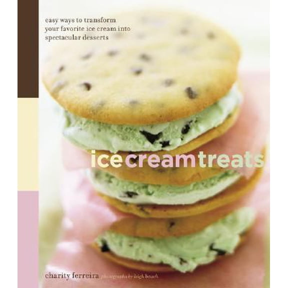 Pre-Owned Ice Cream Treats: Easy Ways to Transform Your Favorite Ice Cream Into Spectacular Desserts (Hardcover) 0811841022 9780811841023