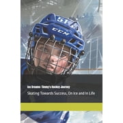 Ice Dreams Timmys Hockey Journey Skating Towards Success, On Ice and In Life, Paperback