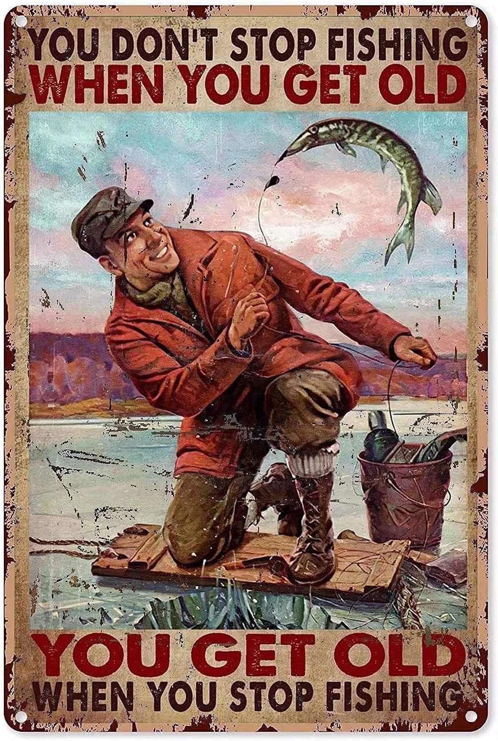 Ice Fishing Metal Tin Sign,You Don't Stop Fishing When You Get Old Fun  Bathroom Vintage Tin Signs Office Bar Sign Man Cave Decor Cafe Farmhouse  Wall Decoration Art 12X16 Inches 