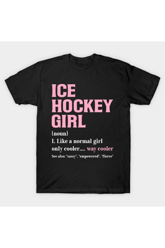 Ice Hockey Girl Definition Funny Empowered Sassy Fierce Graphic Unisex T-Shirt, up to size 3XL.