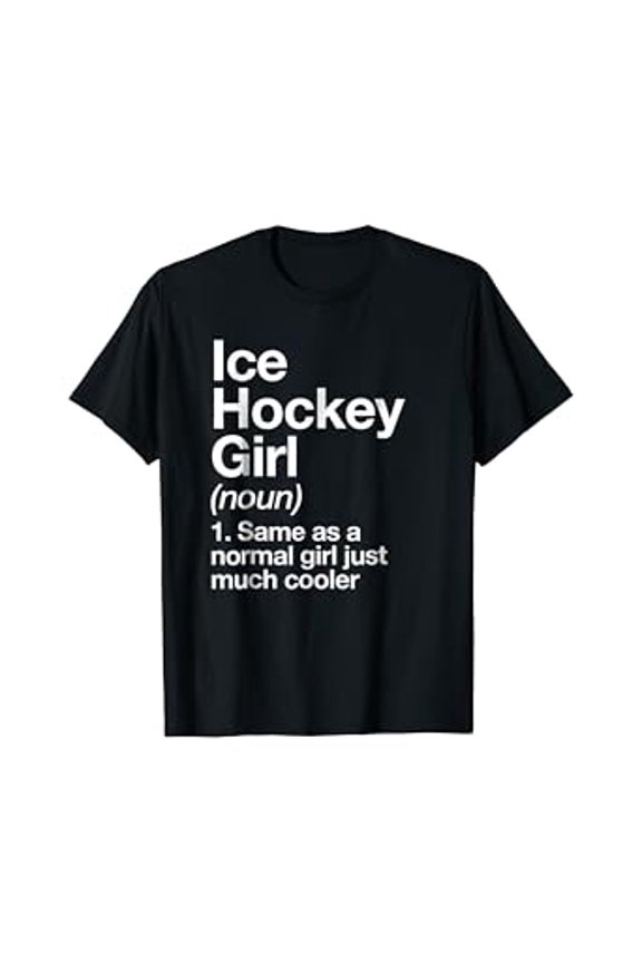 Ice Hockey Girl Definition T-shirt Funny & Sassy Sports Tee