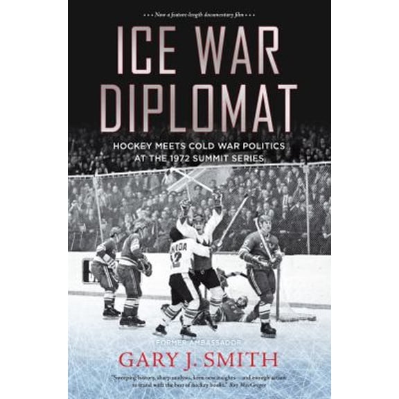 Pre-Owned Ice War Diplomat: Hockey Meets Cold War Politics at the 1972 Summit Series (Paperback) 1771623179 9781771623179