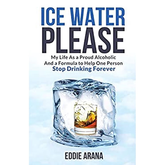 Pre-Owned Ice Water Please: My Life As a Proud Alcoholic And a Formula to Help One Person Stop Drinking Forever (Paperback) 173637690X 9781736376904