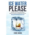 thumbnail image 1 of Ice Water Please: My Life As a Proud Alcoholic And a Formula to Help One Person Stop Drinking (Paperback) by Edward A Arana, 1 of 1