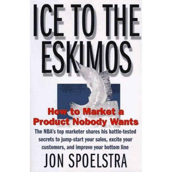 Pre-Owned Ice to the Eskimos : How to Market a Product Nobody Wants (Hardcover) 9780887308512