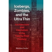 Icebergs, Zombies, and the Ultra-Thin Architecture and Capitalism in the 21st Century, Hardcover