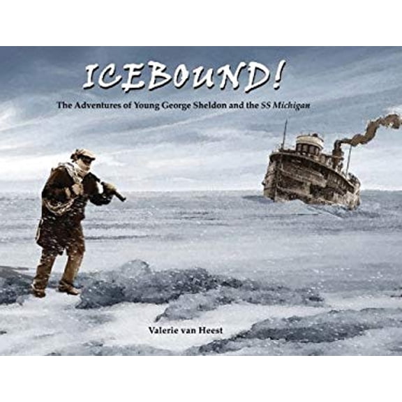 Pre-Owned Icebound!: The Adventures of Young George Sheldon and the SS Michigan (Hardcover) 0980175011 9780980175011