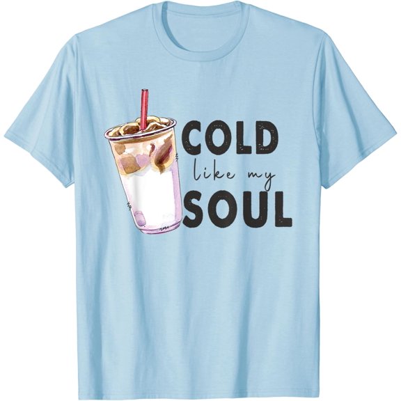 Iced Coffee Cold Like My Soul Funny Cold Brew Drinker T-Shirt All Size S-5XL