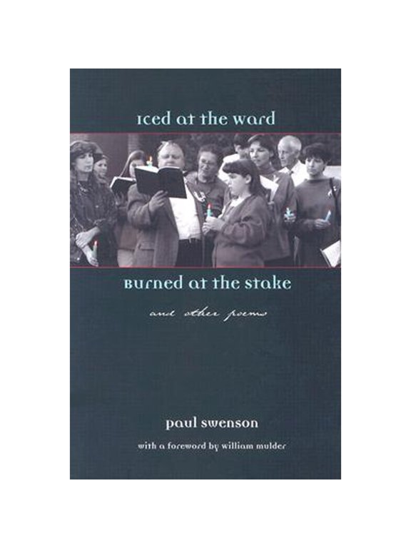 Pre-Owned Iced at the Ward, Burned at the Stake: And Other Poems (Paperback 9781560851776) by Paul Swenson, William Mulder