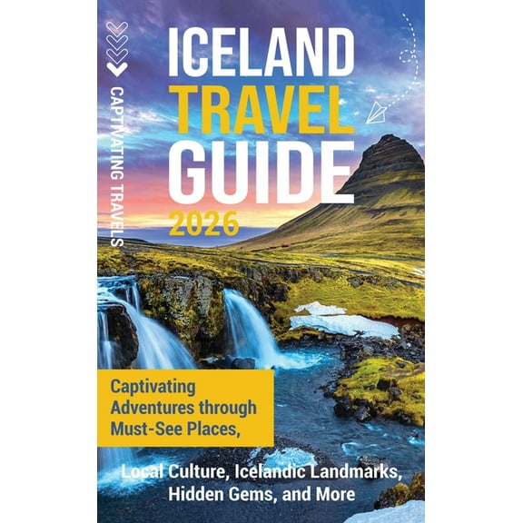 Iceland Travel Guide: Captivating Adventures through Must-See Places, Local Culture, Icelandic Landmarks, Hidden Gems, a, (Hardcover)