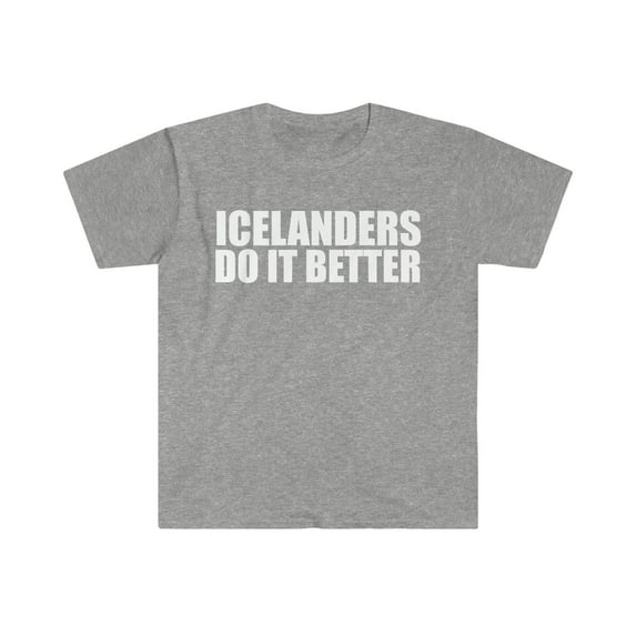 Icelanders do it better  Unisex T-shirt S-3XL Iceland Pride Proud Heritage