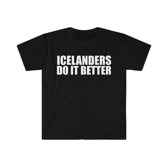 Icelanders do it better  Unisex T-shirt S-3XL Iceland Pride Proud Heritage