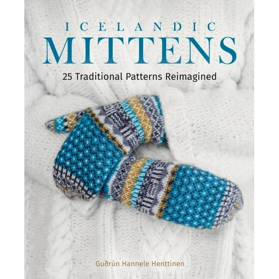 Icelandic Mittens: 25 Traditional Patterns Reimagined, (Hardcover)