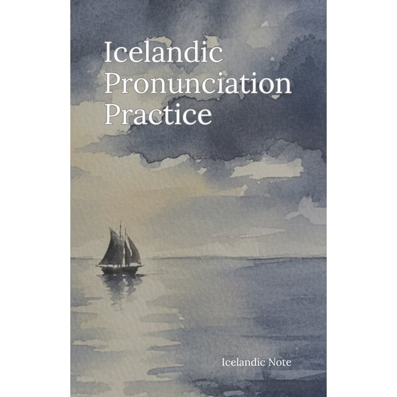 Icelandic Note Icelandic Pronunciation Practice: Introducing The Icelandic Pronunciation Key - A Comprehensive Guide to Unlocking the A, (Paperback)