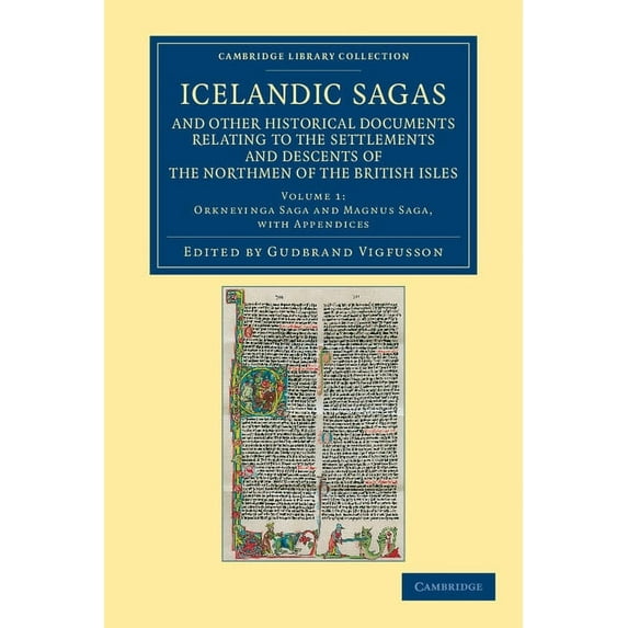 Icelandic Sagas and Other Historical Documents Relating to the Settlements and Descents of the Northmen of the British I, (Paperback)