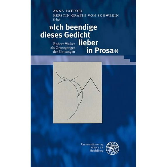 Beitrage Zur Neueren Literaturgeschichte: Ich Beendige Dieses Gedicht Lieber in Prosa : Robert Walser ALS Grenzganger Der Gattungen (Series #288) (Hardcover)
