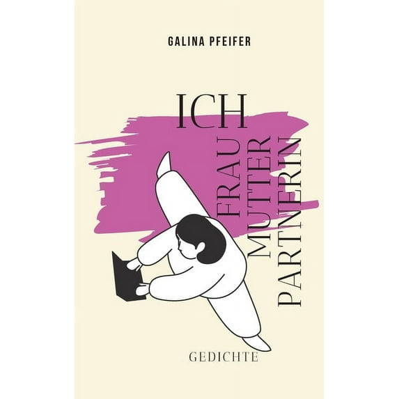 Ich Frau Mutter Partnerin: Gedichte, (Paperback)