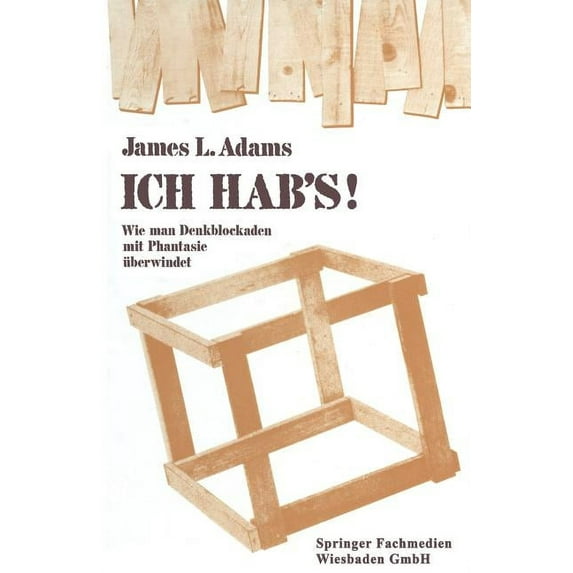 Ich Hab's!: Wie Man Denkblockaden Mit Phantasie Überwindet, (Paperback)