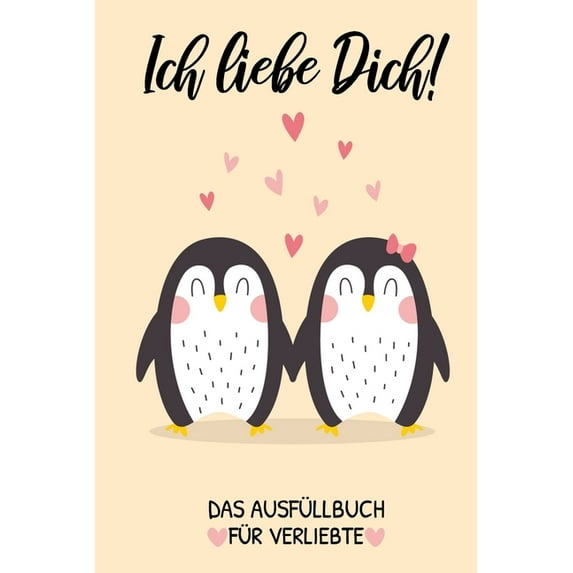 Ich Liebe Dich! Das Ausfüllbuch Für Verliebte : Pärchen Buch - Ausgefallene Geschenke Ehemann - Liebesbuch zum Selbstgestalten - Ausfüllbuch Gründe warum ich dich liebe - Liebeserklärung für Männer (Paperback)