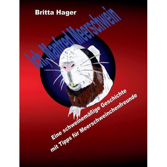 Ich, Manfred Meerschwein: Eine schweinemÃ¤Ãige Geschichte mit Tipps fÃ¼r Meerschweinchenfreunde, (Paperback)