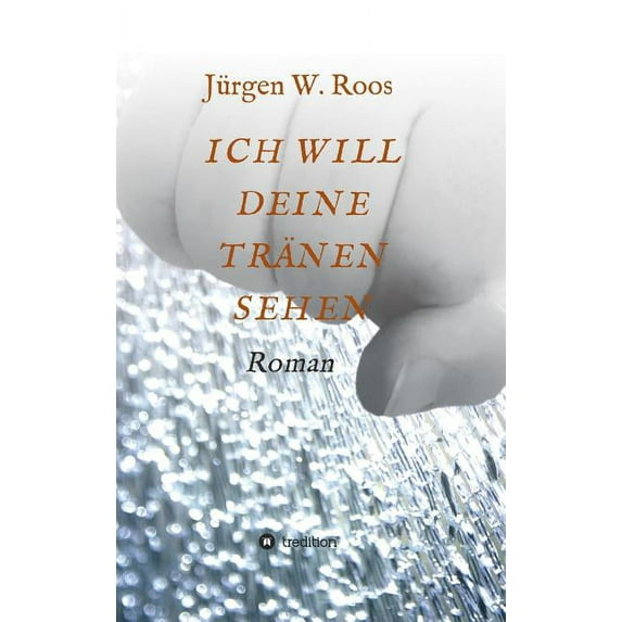 Ich Will Deine Tränen Sehen (Hardcover)