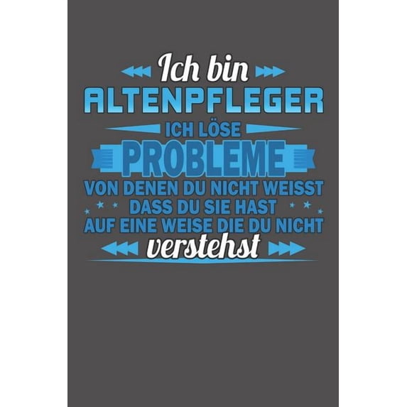 Ich bin Altenpfleger Ich löse Probleme von denen du nicht weisst dass du sie hast auf eine Weise die du nicht verstehst: Wochenplaner für ein ganzes Jahr - ohne festes Datum (Paperback)