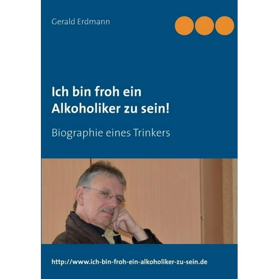 Ich bin froh ein Alkoholiker zu sein!: Biographie eines Trinkers, (Paperback)