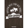 thumbnail image 1 of Ich bin reif fr die Insel Gran Canaria Reisetagebuch: Tagebuch ca DIN A5 wei liniert ber 100 Seiten I Kanaren I Spanien I Urlaubstagebuch German Edition Paperback 1079129820 9781079129823 In, 1 of 1